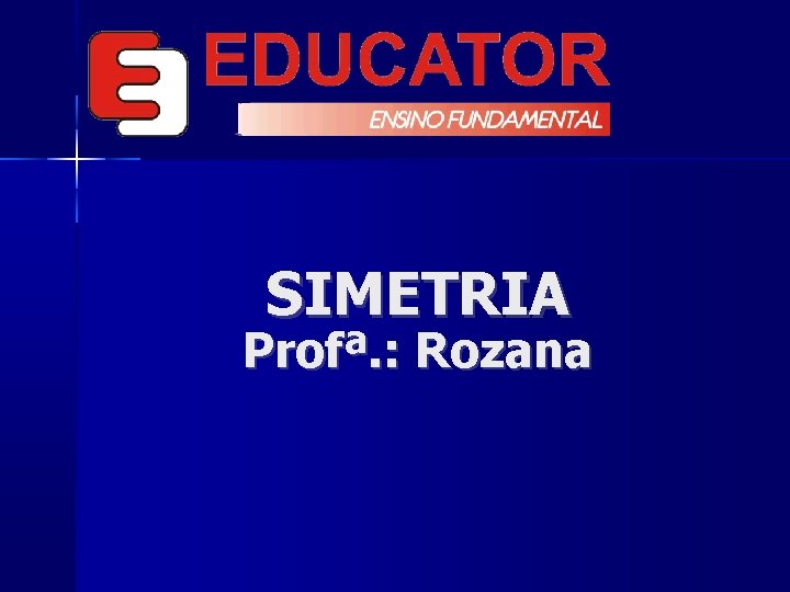 SIMETRIA Profª. : Rozana 