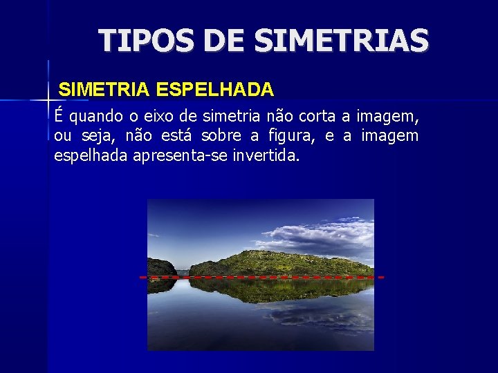 TIPOS DE SIMETRIAS SIMETRIA ESPELHADA É quando o eixo de simetria não corta a
