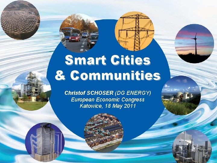  Smart Cities & Communities Christof SCHOSER (DG ENERGY) European Economic Congress Katowice, 18