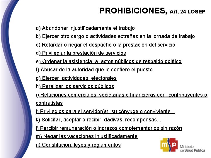 PROHIBICIONES, Art, 24 LOSEP a) Abandonar injustificadamente el trabajo b) Ejercer otro cargo o