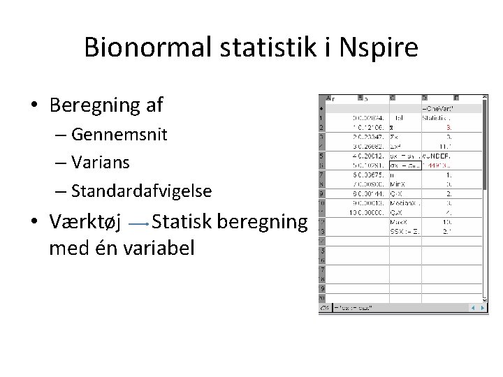 Bionormal statistik i Nspire • Beregning af – Gennemsnit – Varians – Standardafvigelse •