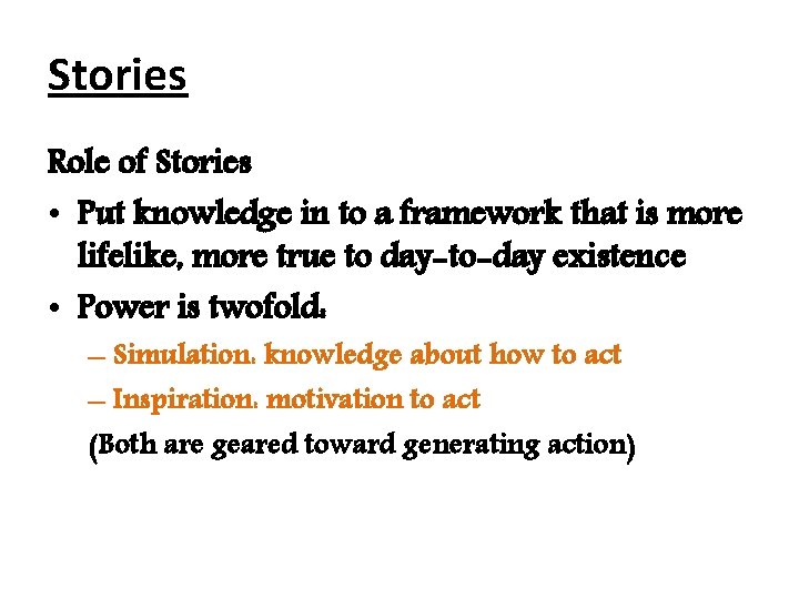 Stories Role of Stories • Put knowledge in to a framework that is more