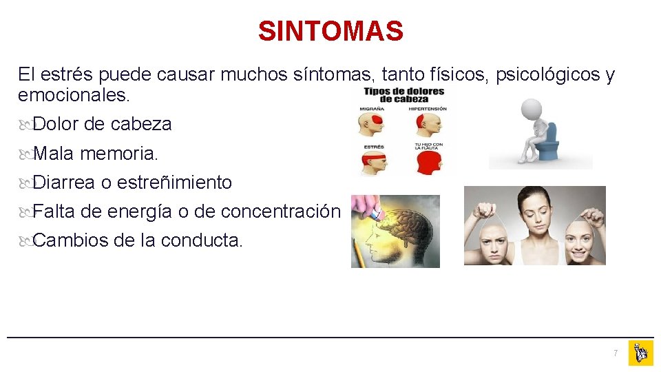 SINTOMAS El estrés puede causar muchos síntomas, tanto físicos, psicológicos y emocionales. Dolor de