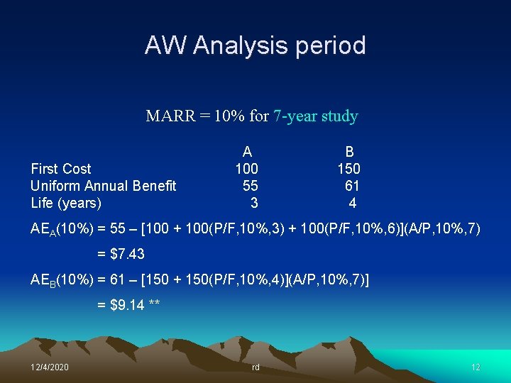 AW Analysis period MARR = 10% for 7 -year study First Cost Uniform Annual AW Analysis period MARR = 10% for 7 -year study First Cost Uniform Annual