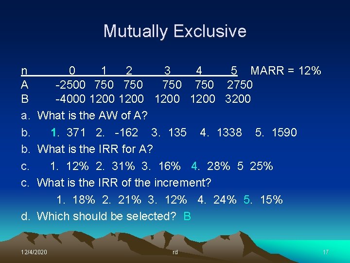 Mutually Exclusive n 0 1 2 3 4 5 MARR = 12% A -2500 Mutually Exclusive n 0 1 2 3 4 5 MARR = 12% A -2500