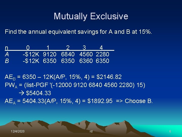 Mutually Exclusive Find the annual equivalent savings for A and B at 15%. n Mutually Exclusive Find the annual equivalent savings for A and B at 15%. n