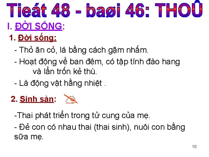 I. ĐỜI SỐNG: 1. Đời sống: - Thỏ ăn cỏ, lá bằng cách gặm