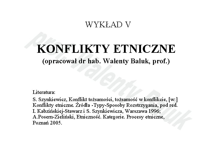 WYKŁAD V KONFLIKTY ETNICZNE (opracował dr hab. Walenty Baluk, prof. ) Literatura: S. Szynkiewicz,