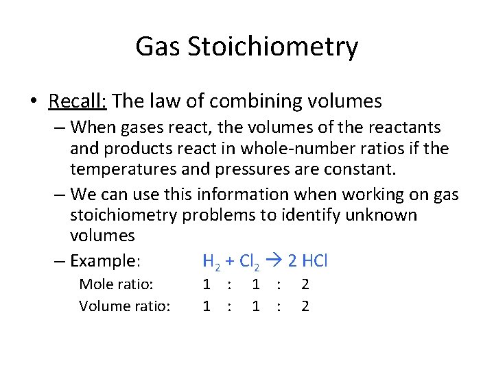 Gas Stoichiometry • Recall: The law of combining volumes – When gases react, the