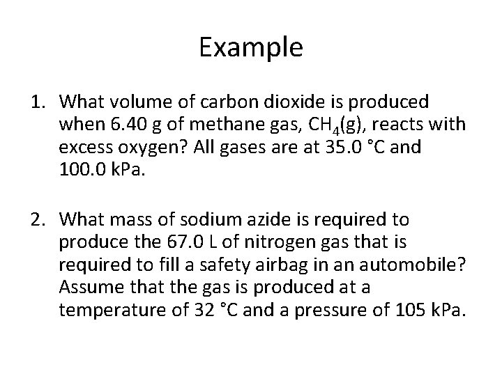 Example 1. What volume of carbon dioxide is produced when 6. 40 g of