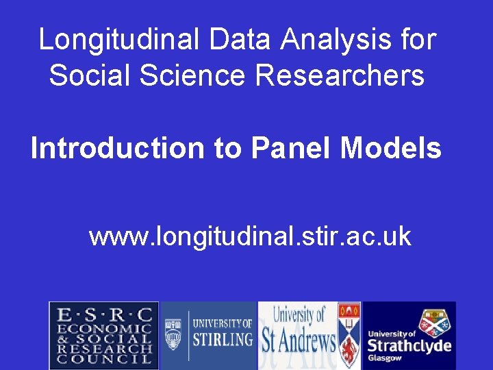 Longitudinal Data Analysis for Social Science Researchers Introduction to Panel Models www. longitudinal. stir.
