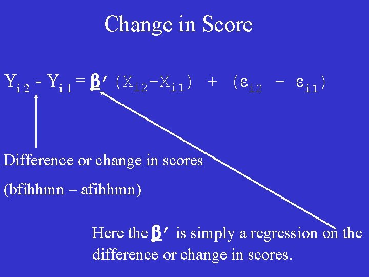 Change in Score Yi 2 - Yi 1 = b’(Xi 2 -Xi 1) +