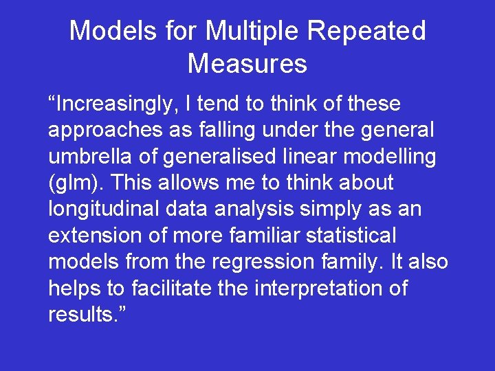 Models for Multiple Repeated Measures “Increasingly, I tend to think of these approaches as