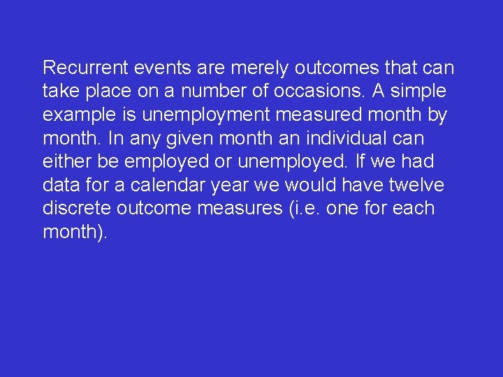 Recurrent events are merely outcomes that can take place on a number of occasions.