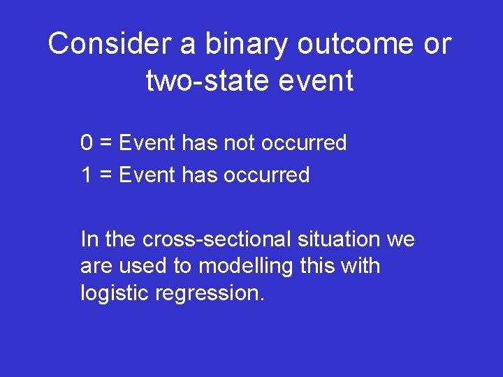 Consider a binary outcome or two-state event 0 = Event has not occurred 1