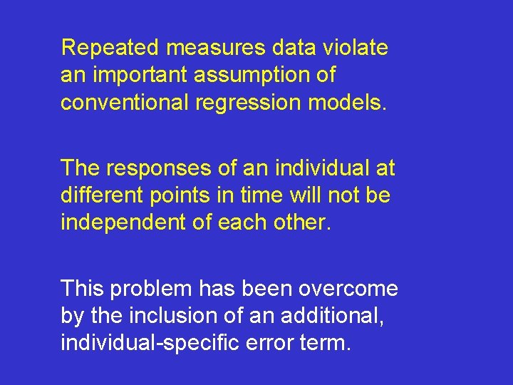 Repeated measures data violate an important assumption of conventional regression models. The responses of