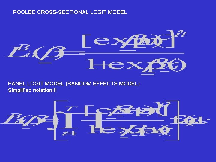 POOLED CROSS-SECTIONAL LOGIT MODEL PANEL LOGIT MODEL (RANDOM EFFECTS MODEL) Simplified notation!!! 