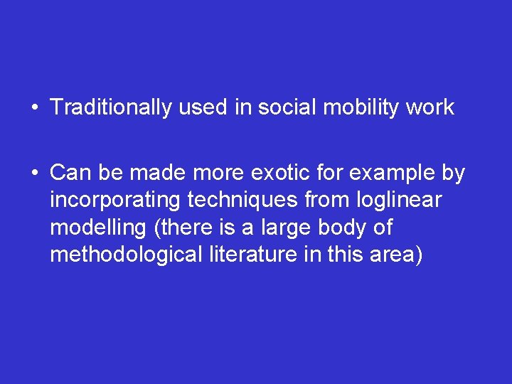  • Traditionally used in social mobility work • Can be made more exotic