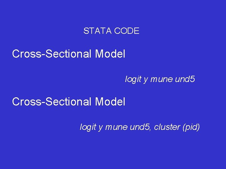STATA CODE Cross-Sectional Model logit y mune und 5, cluster (pid) 