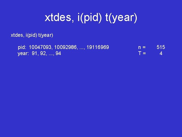 xtdes, i(pid) t(year) pid: 10047093, 10092986, . . . , 19116969 year: 91, 92,