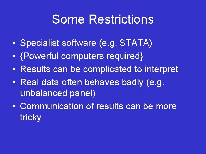 Some Restrictions • • Specialist software (e. g. STATA) {Powerful computers required} Results can