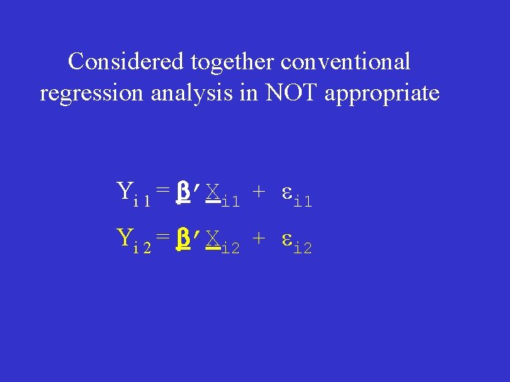Considered together conventional regression analysis in NOT appropriate Yi 1 = b’Xi 1 +