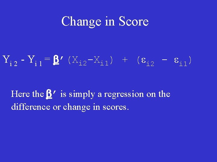 Change in Score Yi 2 - Yi 1 = b’(Xi 2 -Xi 1) +