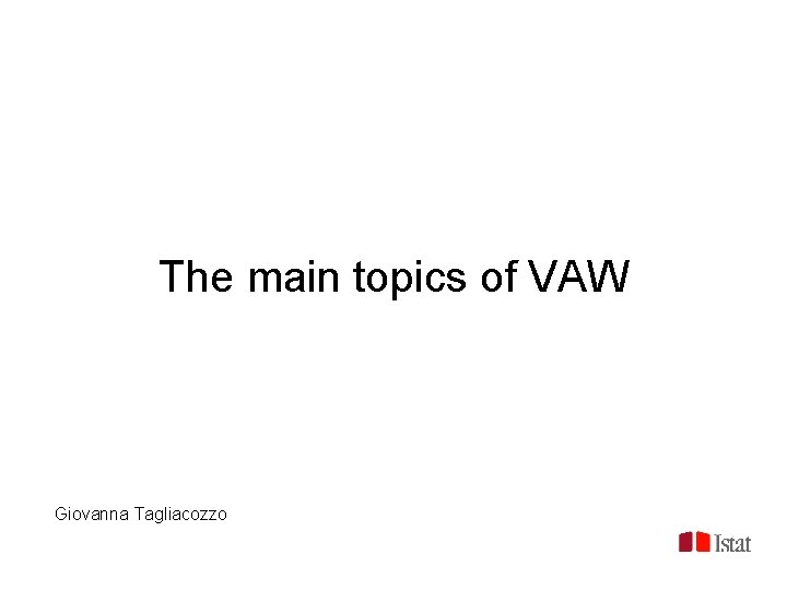 The main topics of VAW Giovanna Tagliacozzo 