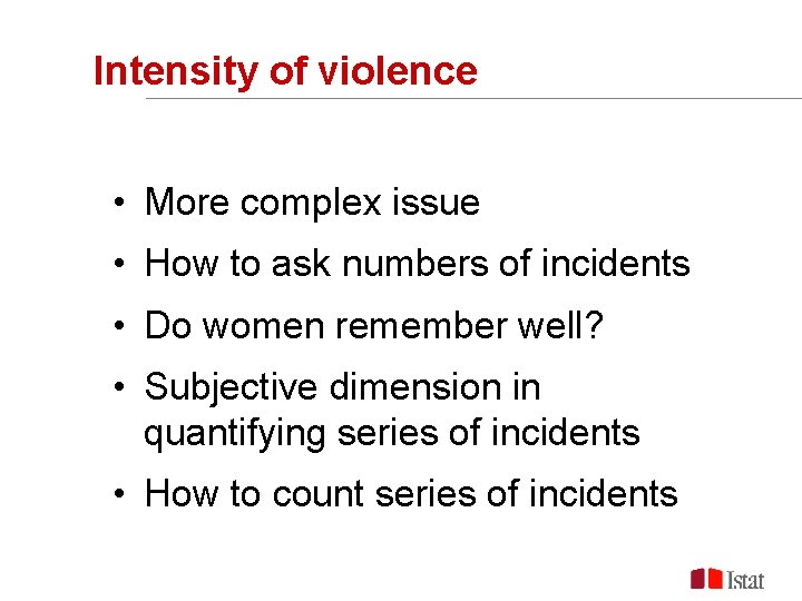 Intensity of violence • More complex issue • How to ask numbers of incidents