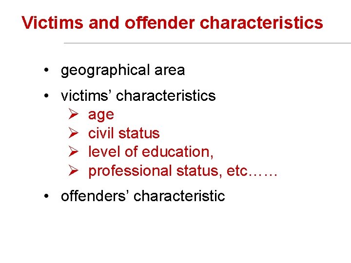 Victims and offender characteristics • geographical area • victims’ characteristics Ø age Ø civil