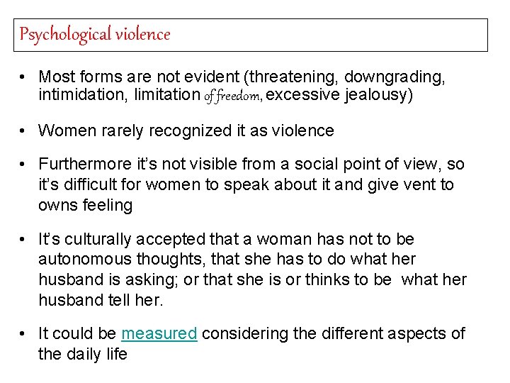 Psychological violence • Most forms are not evident (threatening, downgrading, intimidation, limitation of freedom,