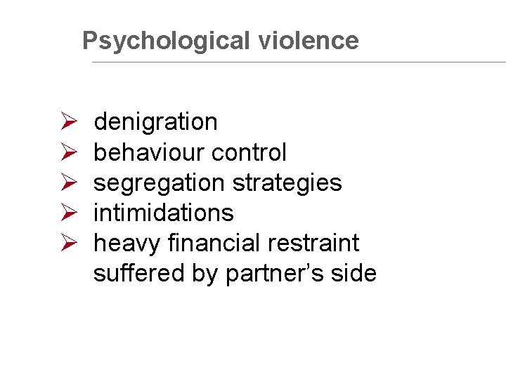 Psychological violence Ø Ø Ø denigration behaviour control segregation strategies intimidations heavy financial restraint