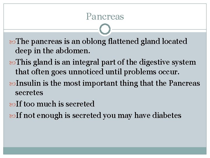 Pancreas The pancreas is an oblong flattened gland located deep in the abdomen. This