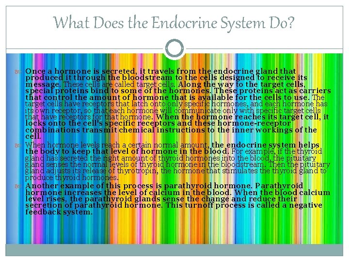 What Does the Endocrine System Do? Once a hormone is secreted, it travels from