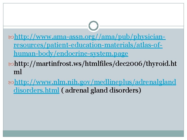 http: //www. ama-assn. org//ama/pub/physician- resources/patient-education-materials/atlas-ofhuman-body/endocrine-system. page http: //martinfrost. ws/htmlfiles/dec 2006/thyroid. ht ml http: