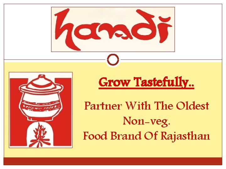 Grow Tastefully. . Partner With The Oldest Non-veg. Food Brand Of Rajasthan 