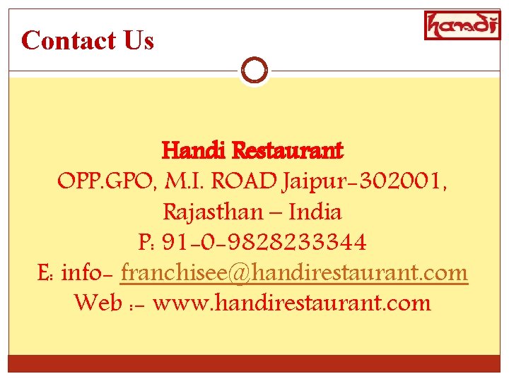 Contact Us Handi Restaurant OPP. GPO, M. I. ROAD Jaipur-302001, Rajasthan – India P: