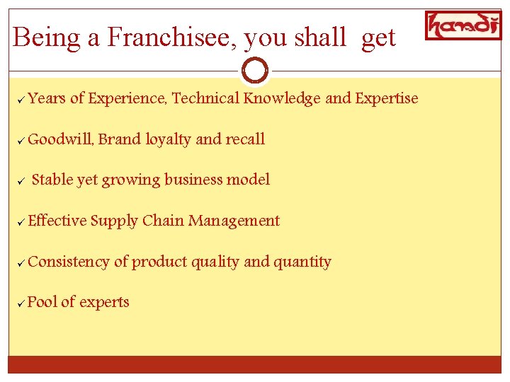 Being a Franchisee, you shall get ü Years of Experience, Technical Knowledge and Expertise