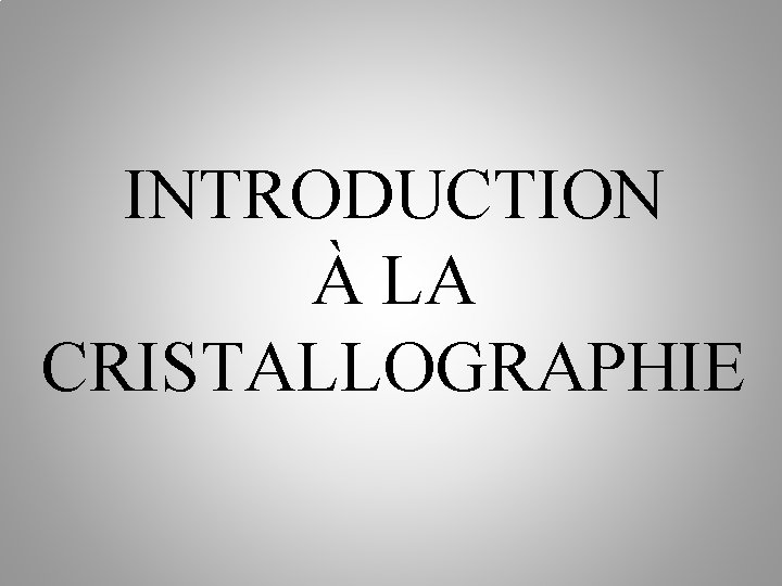 INTRODUCTION À LA CRISTALLOGRAPHIE 