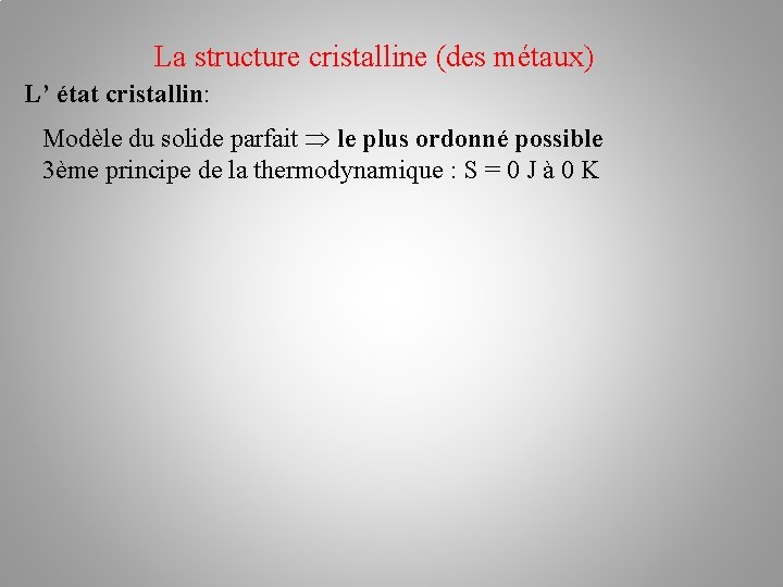 La structure cristalline (des métaux) L’ état cristallin: Modèle du solide parfait le plus