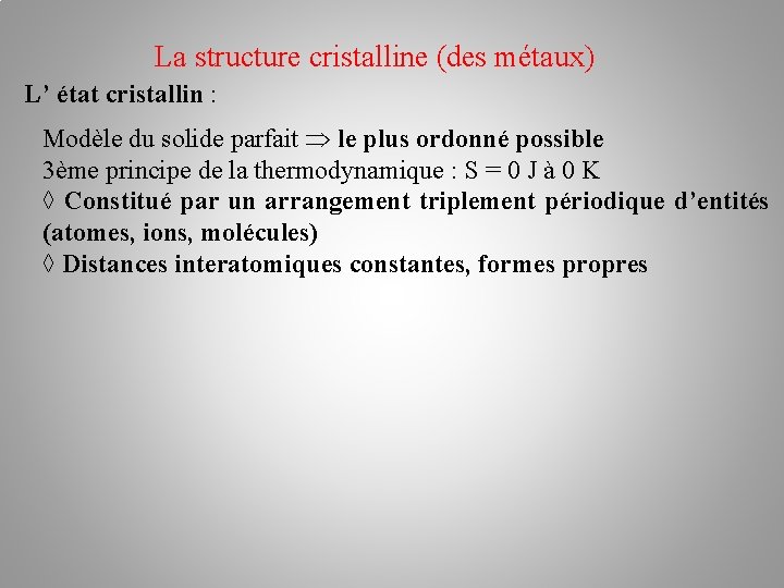 La structure cristalline (des métaux) L’ état cristallin : Modèle du solide parfait le