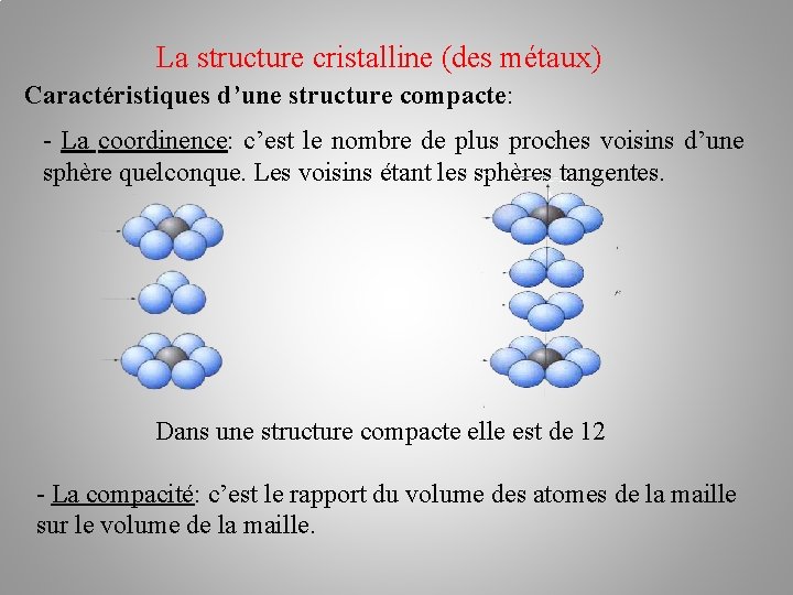 La structure cristalline (des métaux) Caractéristiques d’une structure compacte: - La coordinence: c’est le La structure cristalline (des métaux) Caractéristiques d’une structure compacte: - La coordinence: c’est le