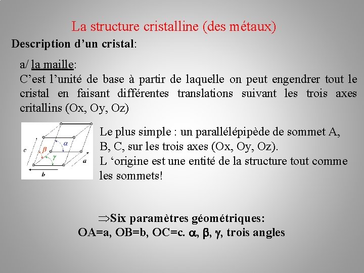 La structure cristalline (des métaux) Description d’un cristal: a/ la maille: C’est l’unité de