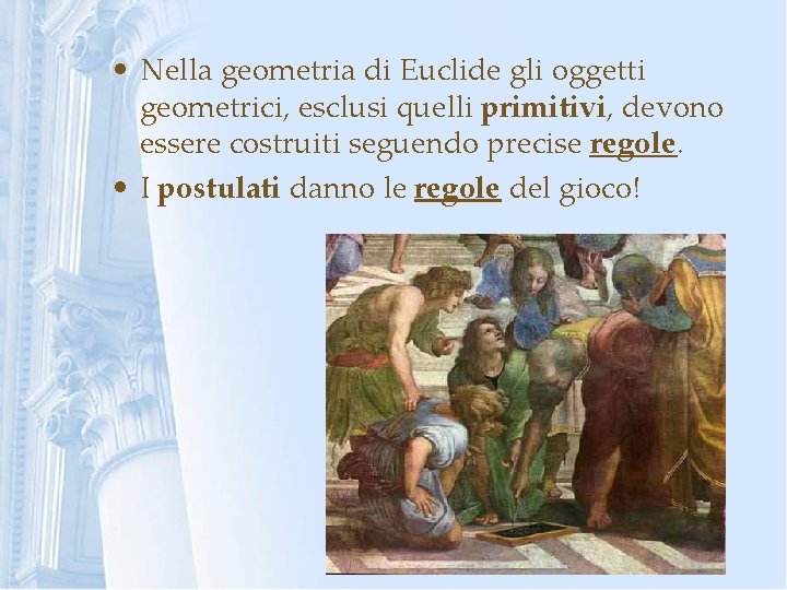  • Nella geometria di Euclide gli oggetti geometrici, esclusi quelli primitivi, devono essere