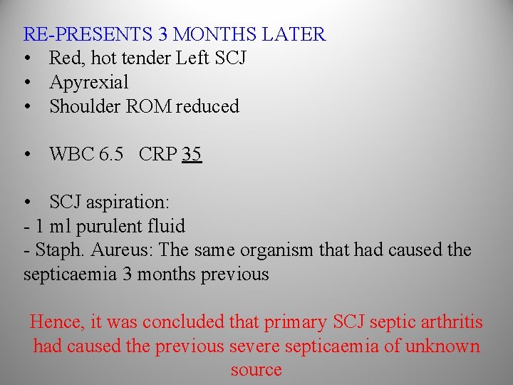 RE-PRESENTS 3 MONTHS LATER • Red, hot tender Left SCJ • Apyrexial • Shoulder