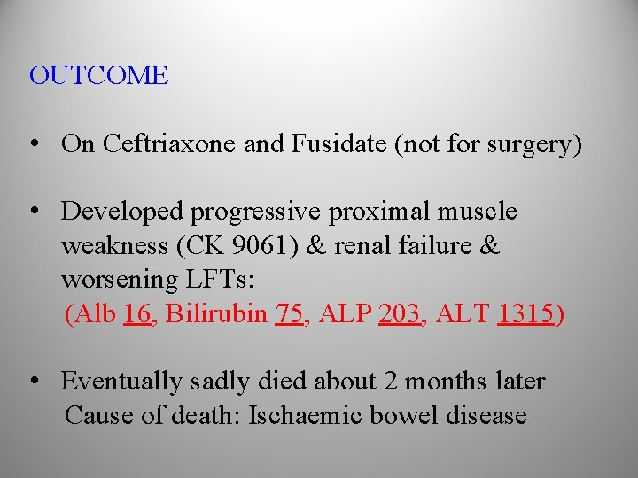 OUTCOME • On Ceftriaxone and Fusidate (not for surgery) • Developed progressive proximal muscle