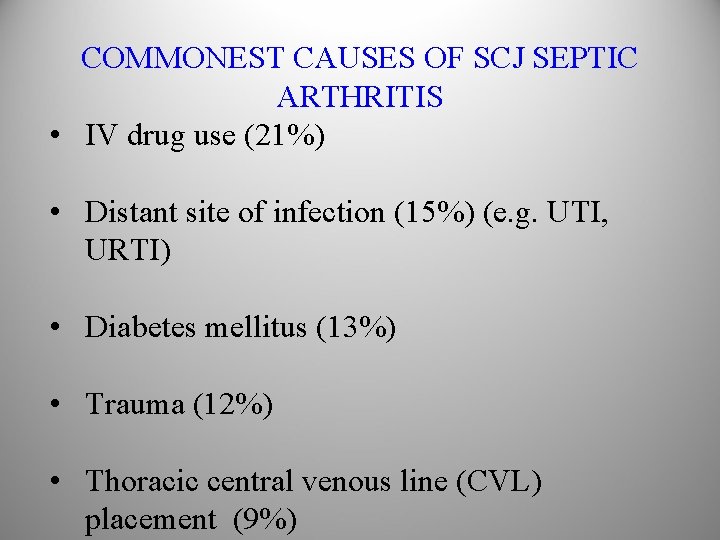 COMMONEST CAUSES OF SCJ SEPTIC ARTHRITIS • IV drug use (21%) • Distant site