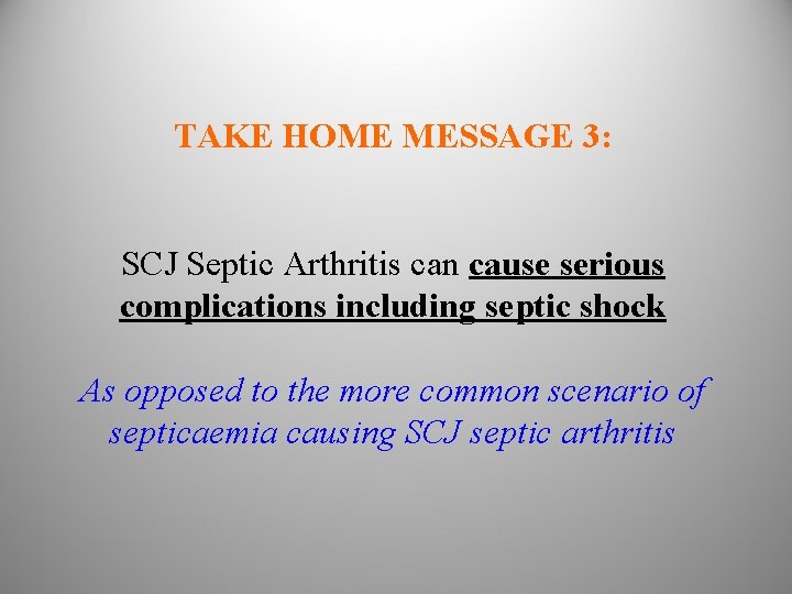 TAKE HOME MESSAGE 3: SCJ Septic Arthritis can cause serious complications including septic shock