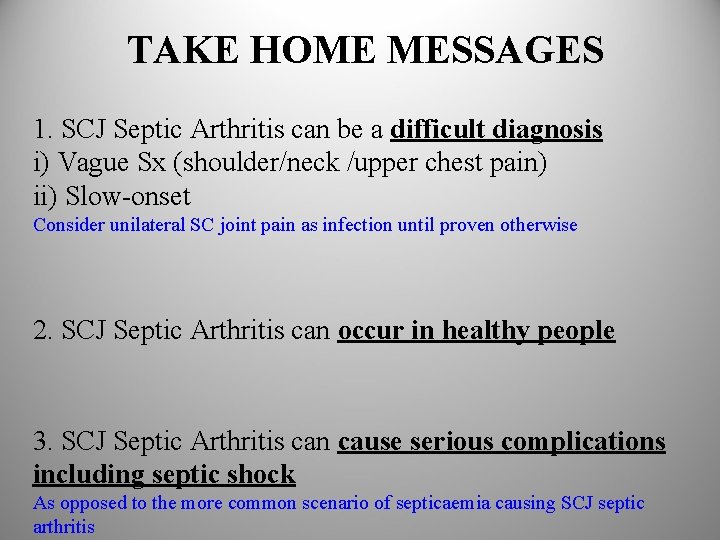 TAKE HOME MESSAGES 1. SCJ Septic Arthritis can be a difficult diagnosis i) Vague