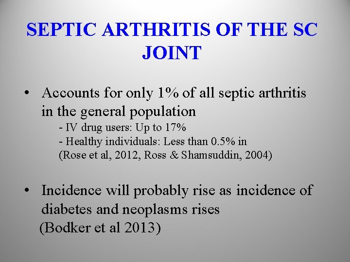 SEPTIC ARTHRITIS OF THE SC JOINT • Accounts for only 1% of all septic